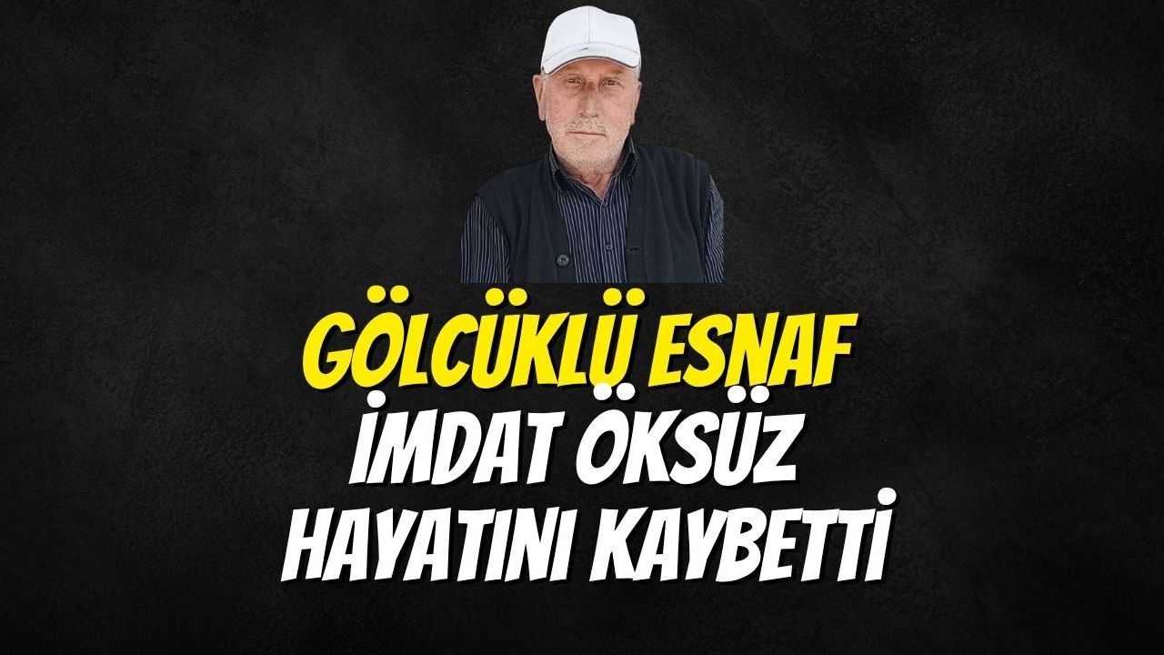 Gölcüklü Esnaf İmdat Öksüz Hayatını Kaybetti