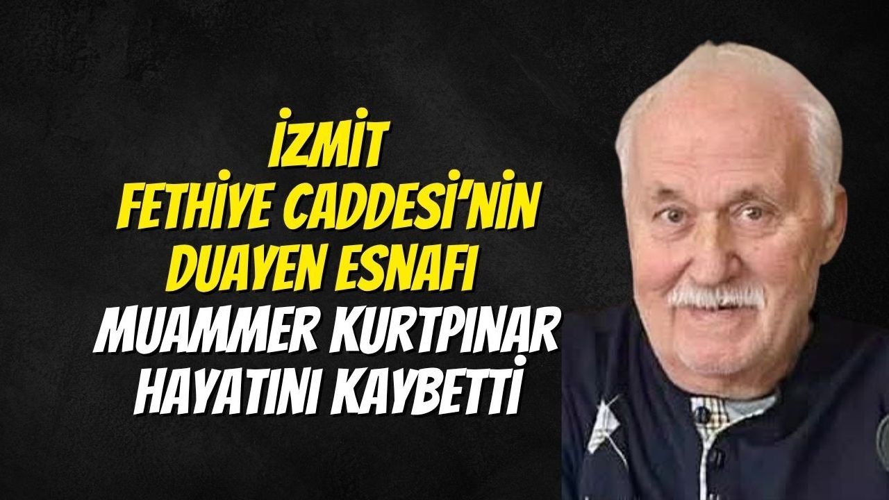 İzmit ve Kocaeli Vefat | İzmit Fethiye Caddesi’nin Duayen Esnafı Muammer Kurtpınar Hayatını Kaybetti