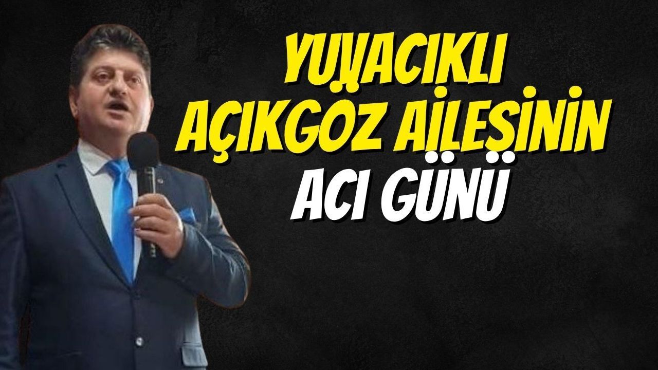 Yuvacıklı Açıkgöz Ailesinin Acı Günü