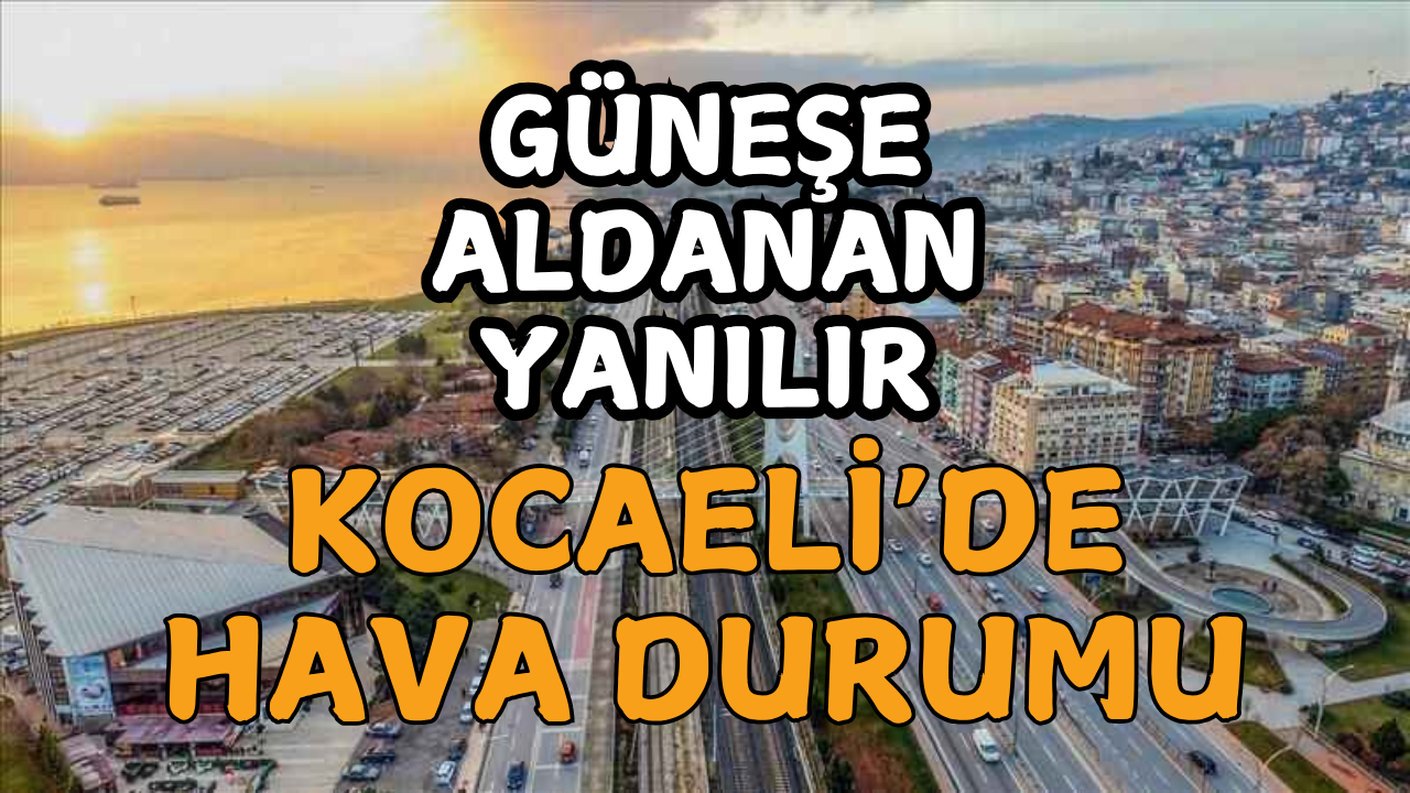 Güneşe Aldanan Yanılır! Kocaeli’de 25 Nisan’da Hava Şaşırtacak Mı?