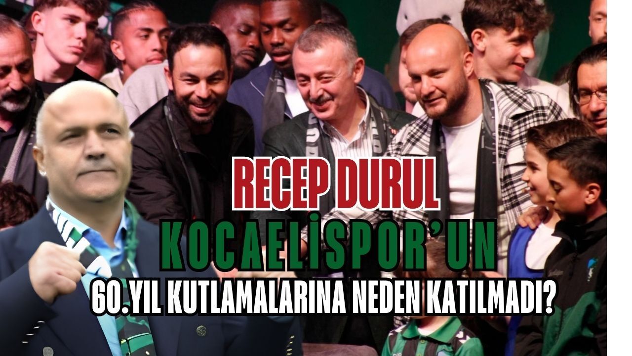 Recep Durul Kocaelispor’un 60. Yıl Kutlamalarına Neden Katılamadı?