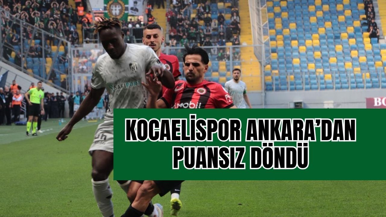 Kocaelispor Ankara'dan Puansız Döndü