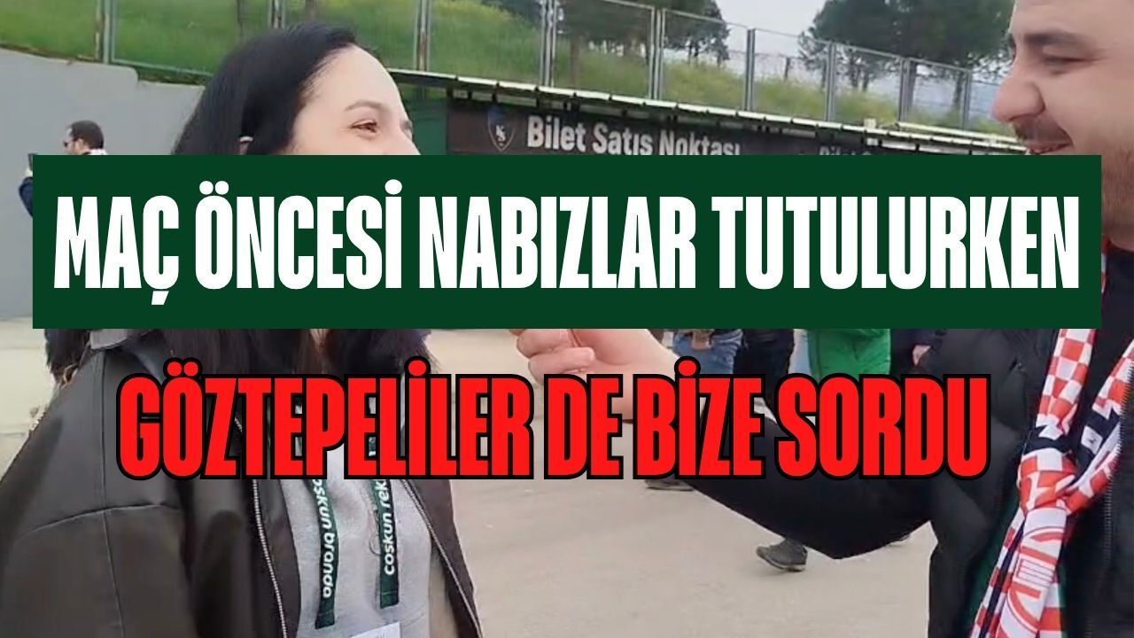 Taraflarların Nabzını Tutarken, Göztepeliler de Bizim Nabzımızı Tuttu