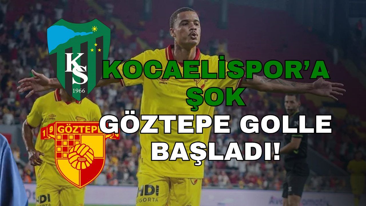 Kocaelispor'a Şok! Göztepe Maça Golle Başladı