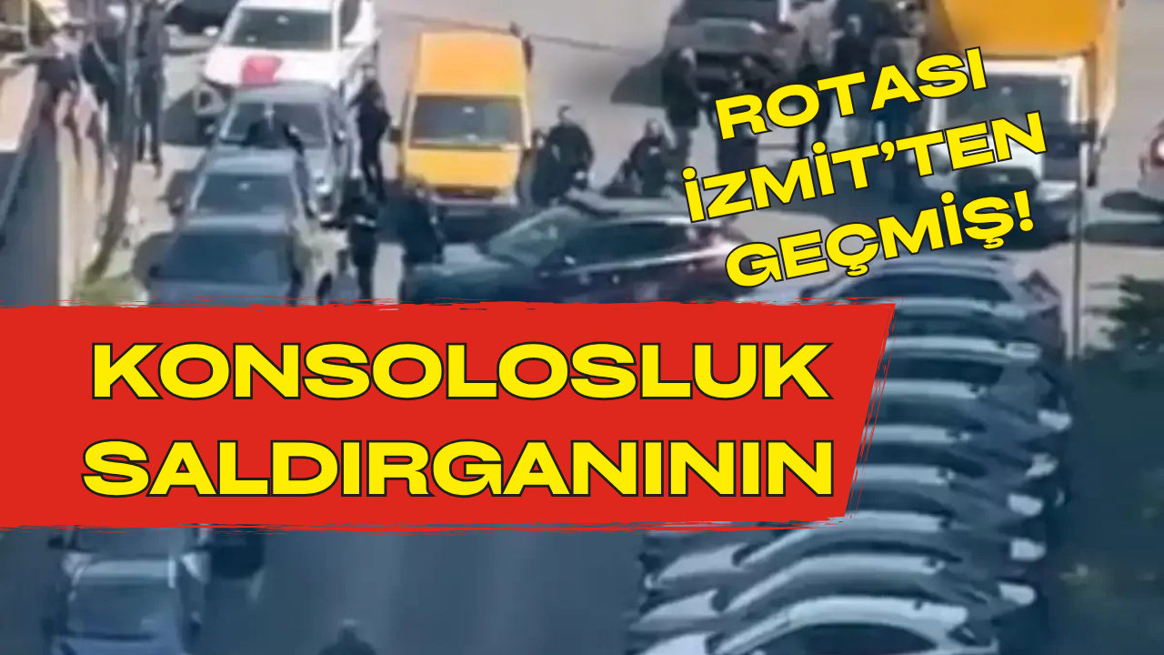 Bakanlık Açıkladı: Konsolosluk Saldırganlarının Rotası İzmit’ten Geçmiş!