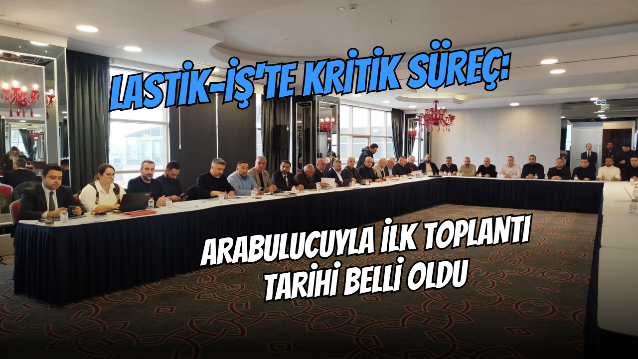 Lastik-İş'te Kritik Süreç: Arabulucuyla İlk Toplantı Tarihi Belli Oldu