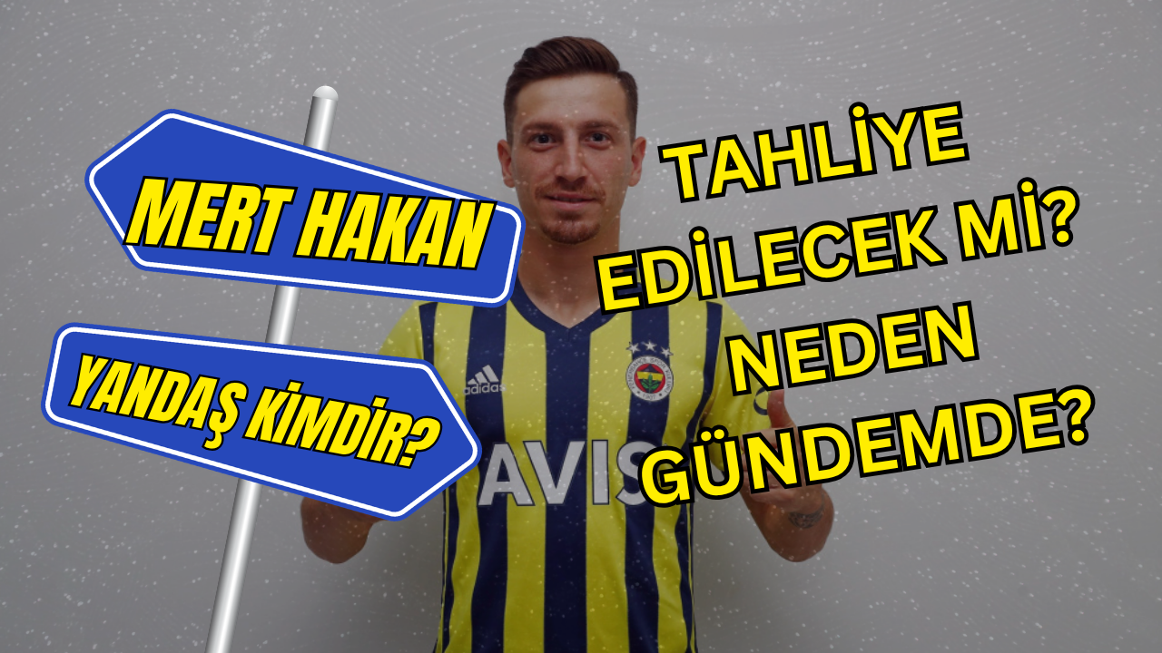 Mert Hakan Yandaş Kimdir? Kariyerinden Adliye Koridorlarına Uzanan Süreç