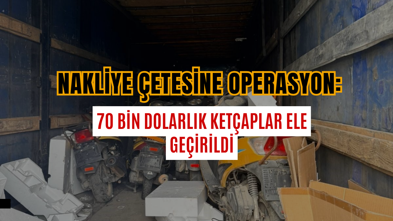 Nakliye Çetesine Operasyon: 70 Bin Dolarlık Ketçaplar Ele Geçirildi