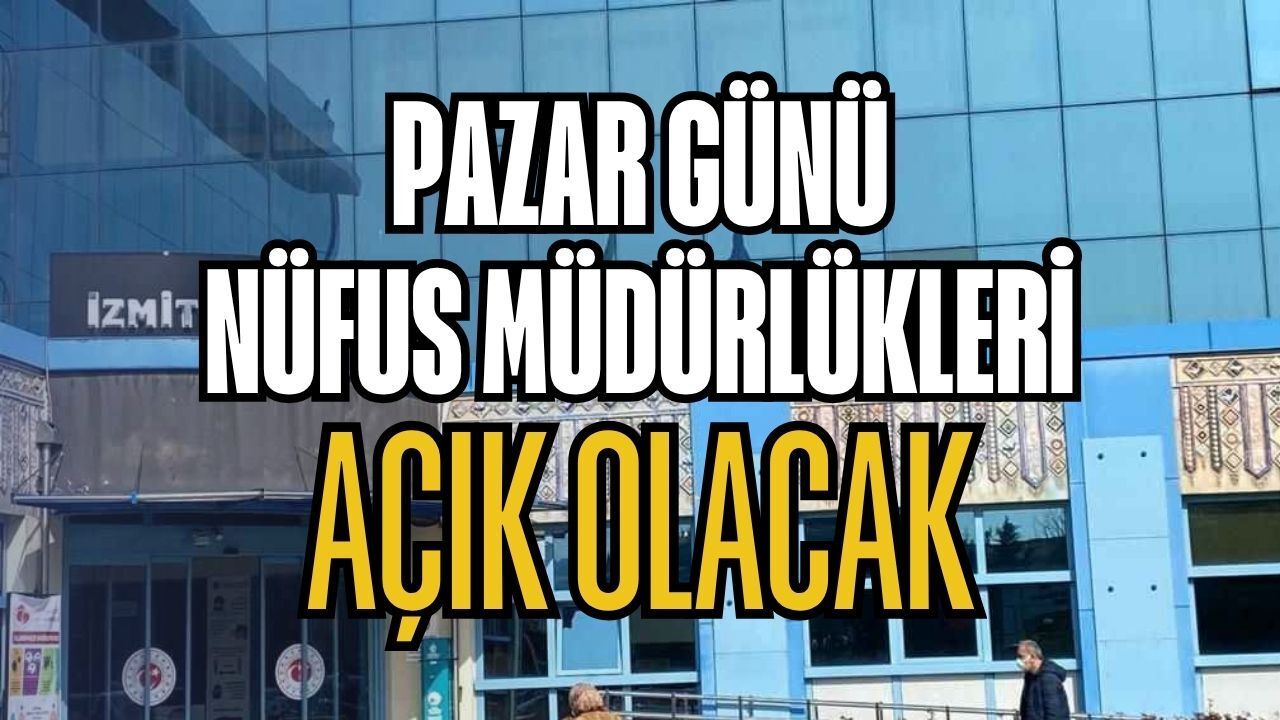 Kocaeli'de Pazar Günü Nüfus Müdürlükleri Açık Olacak