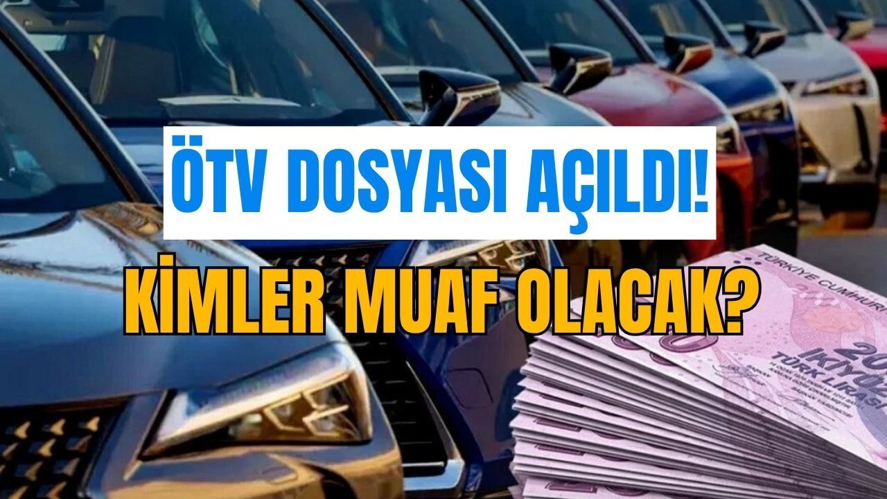 ÖTV Dosyası Açıldı: Kimler Muaf Tutuluyor, 2026 Şartları Neler?