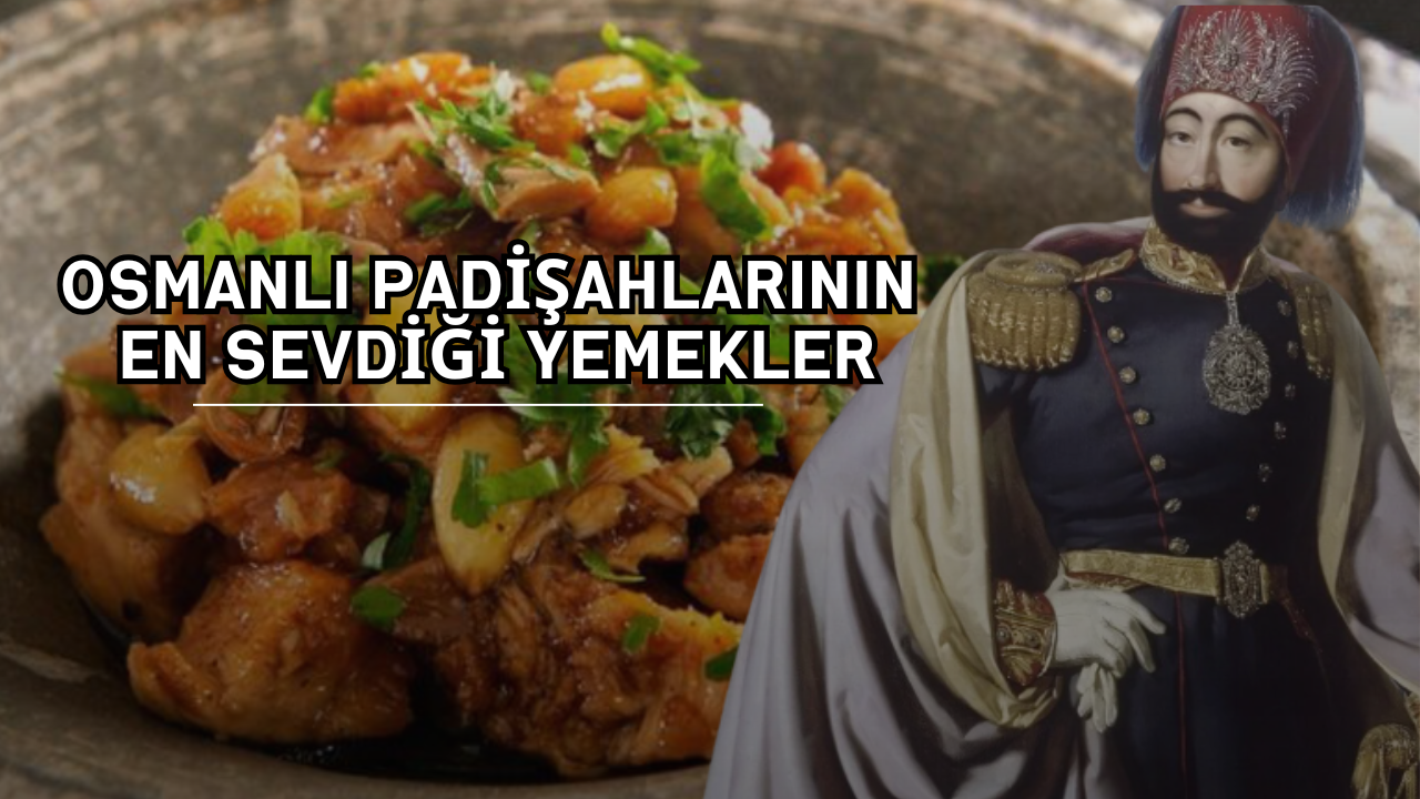 Osmanlı Padişahlarının En Sevdiği Yemekler