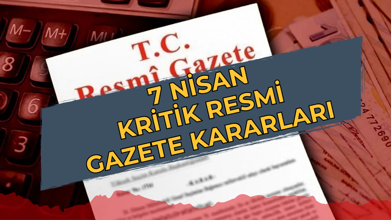 Resmî Gazete’den İhale ve Döviz Hamlesi: 7 Nisan’ın Kritik İlanları