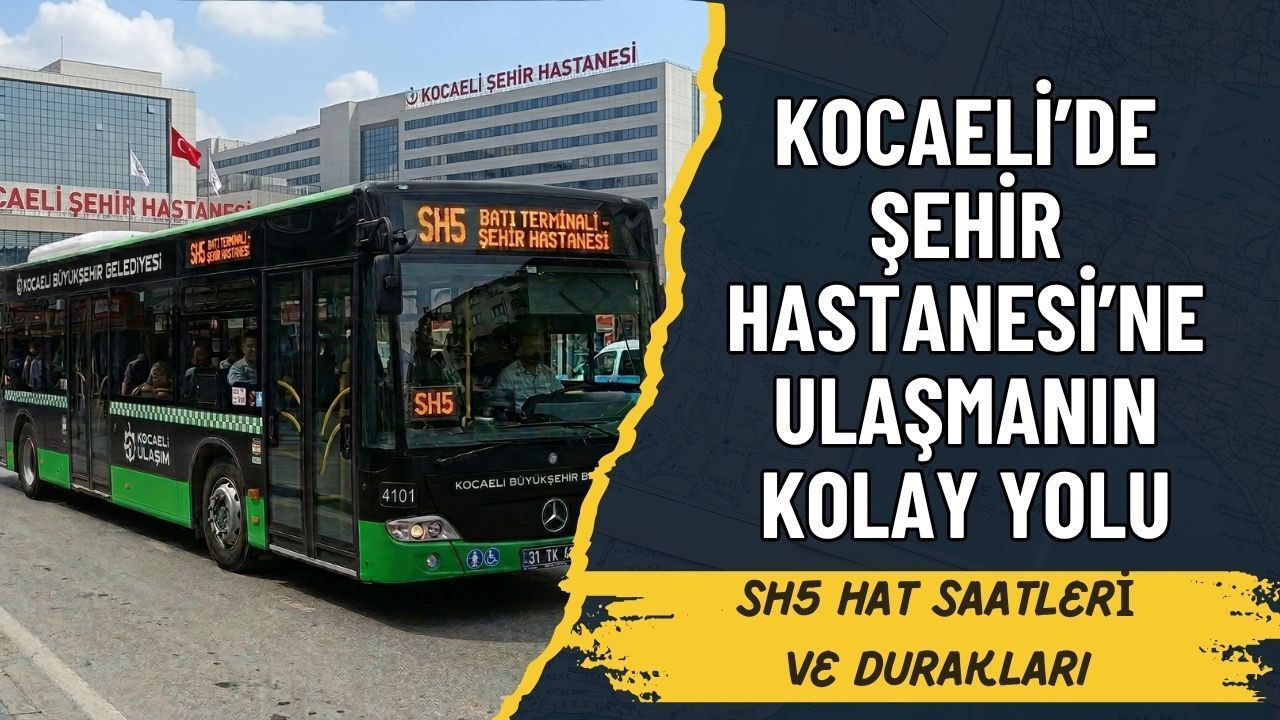 Kocaeli'de Şehir Hastanesi'ne Ulaşmanın Kolay Yolu: SH5 Saatleri ve Durakları