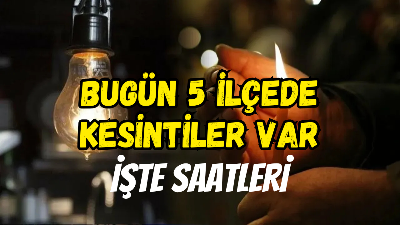 Bugün 5 İlçede Kesintiler Var: İşte Listesi