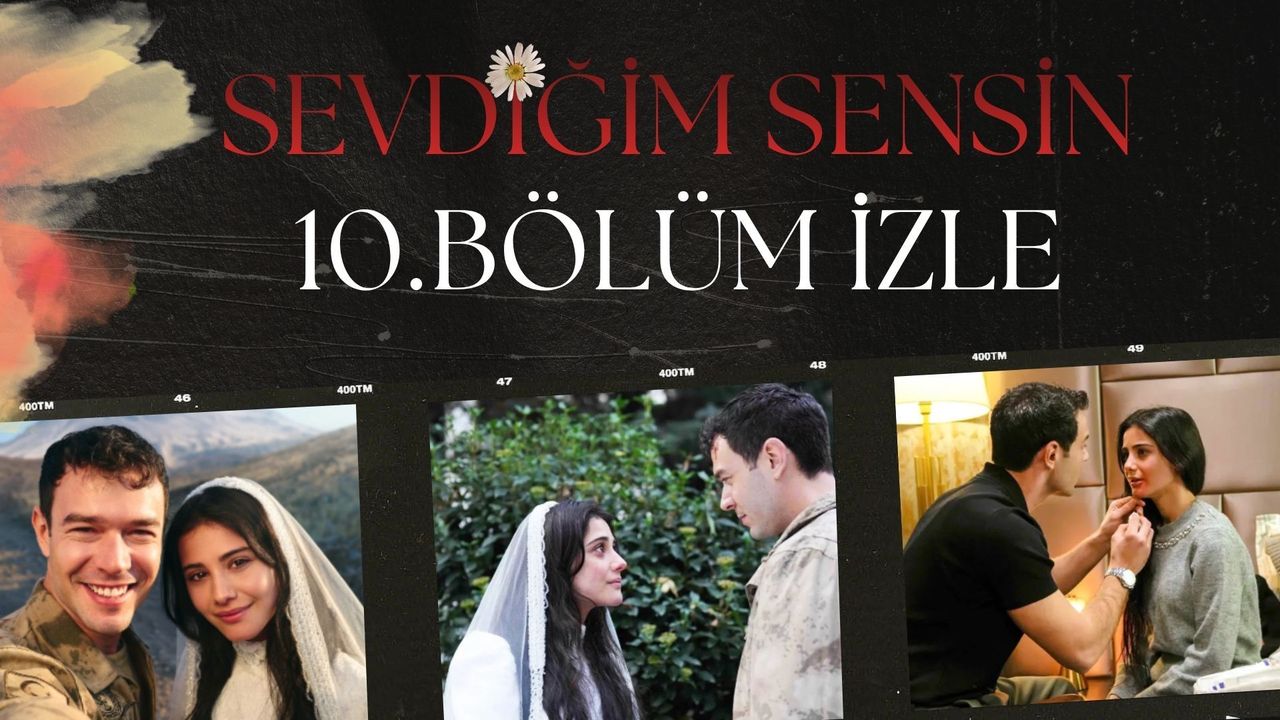 Sevdiğim Sensin 10. Bölüm İzle: Heyecan Dorukta