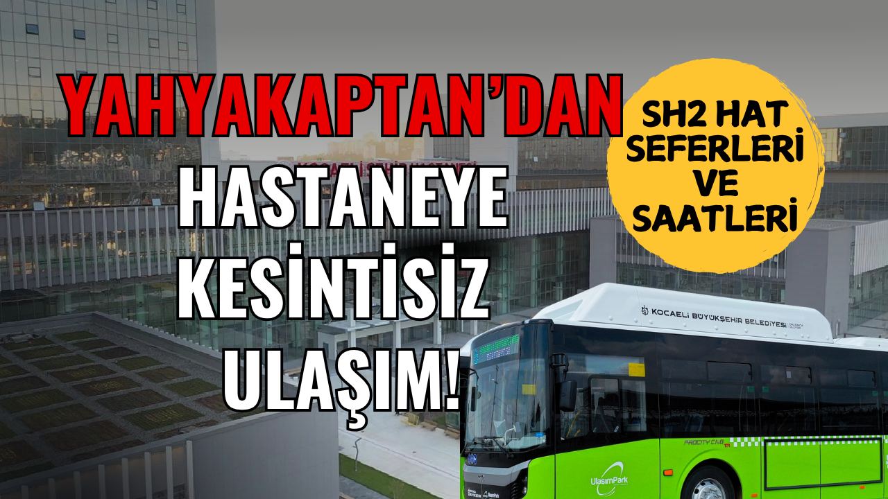 Yahya Kaptan’dan Hastaneye Kesintisiz Ulaşım:SH2 Otobüs Saatleri ve Durakları