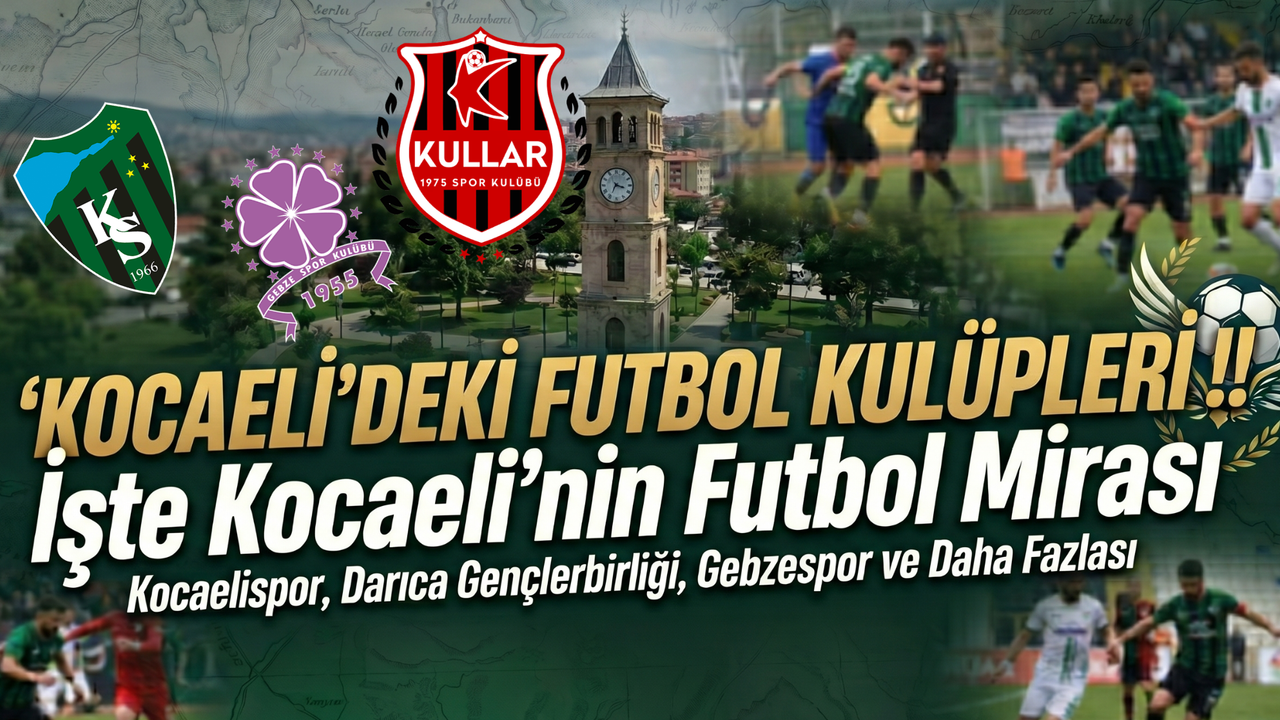 Kocaeli'deki Futbol Kulüpleri !! İşte Kocaeli'nin Futbol Mirası