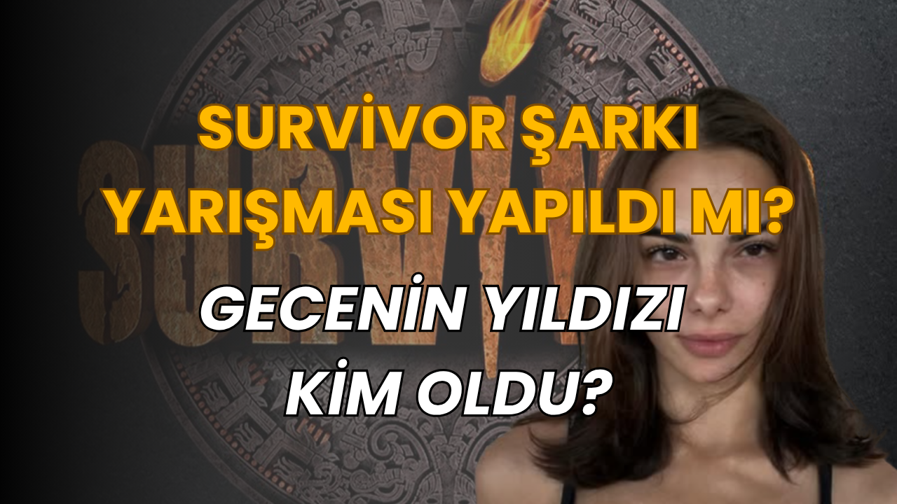 Survivor 2026 Şarkı Yarışmasını Kim Kazandı? İşte Gecenin Şampiyonu!
