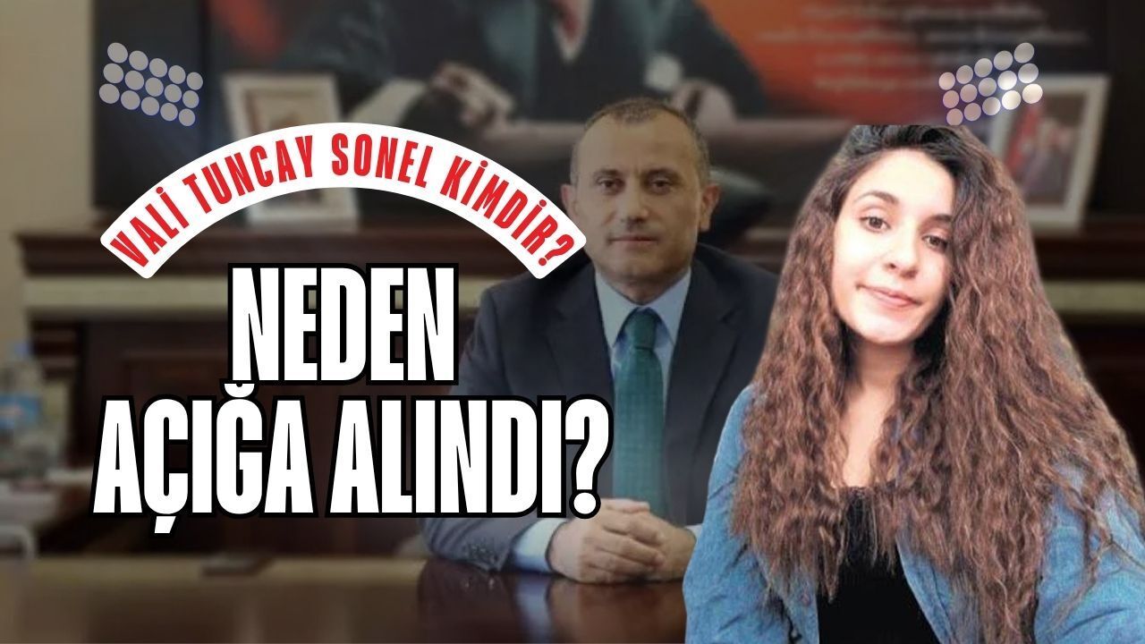 Vali Tuncay Sonel Kimdir? Neden Açığa Alındı?