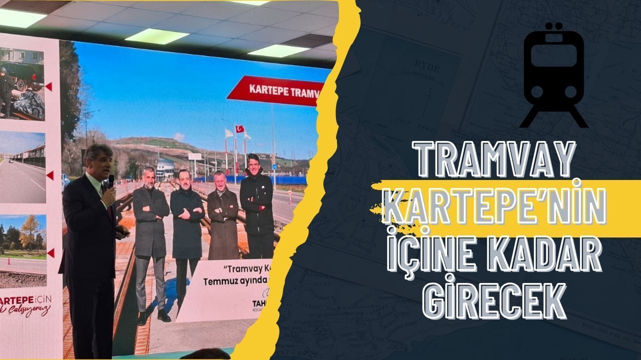 Kocaman Müjdeyi Verdi: Tramvay Kartepe’nin İçine Kadar Girecek