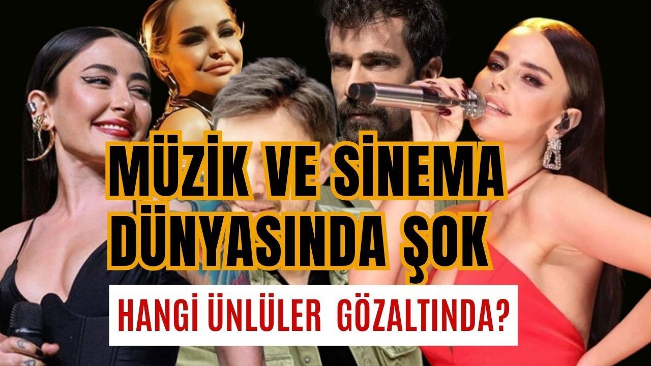 Müzik ve Sinema Dünyasında Şok: Hangi Ünlüler Gözaltında?