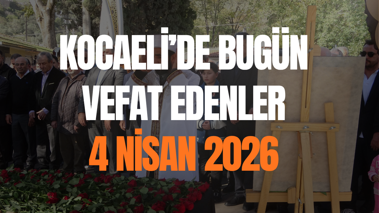 Kocaeli’de Bugün Vefat Edenler: 4 Nisan 2026 Cenaze İlanları