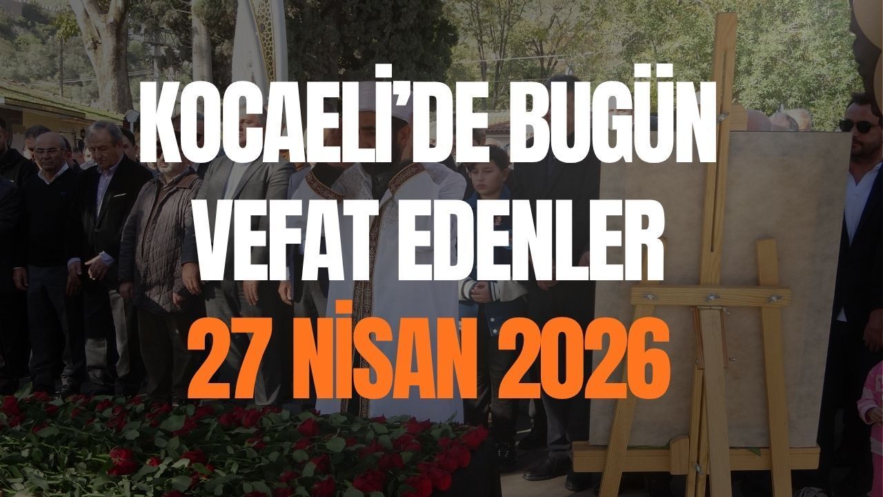 Kocaeli Vefat ve Cenaze İlanları: 27 Nisan 2026