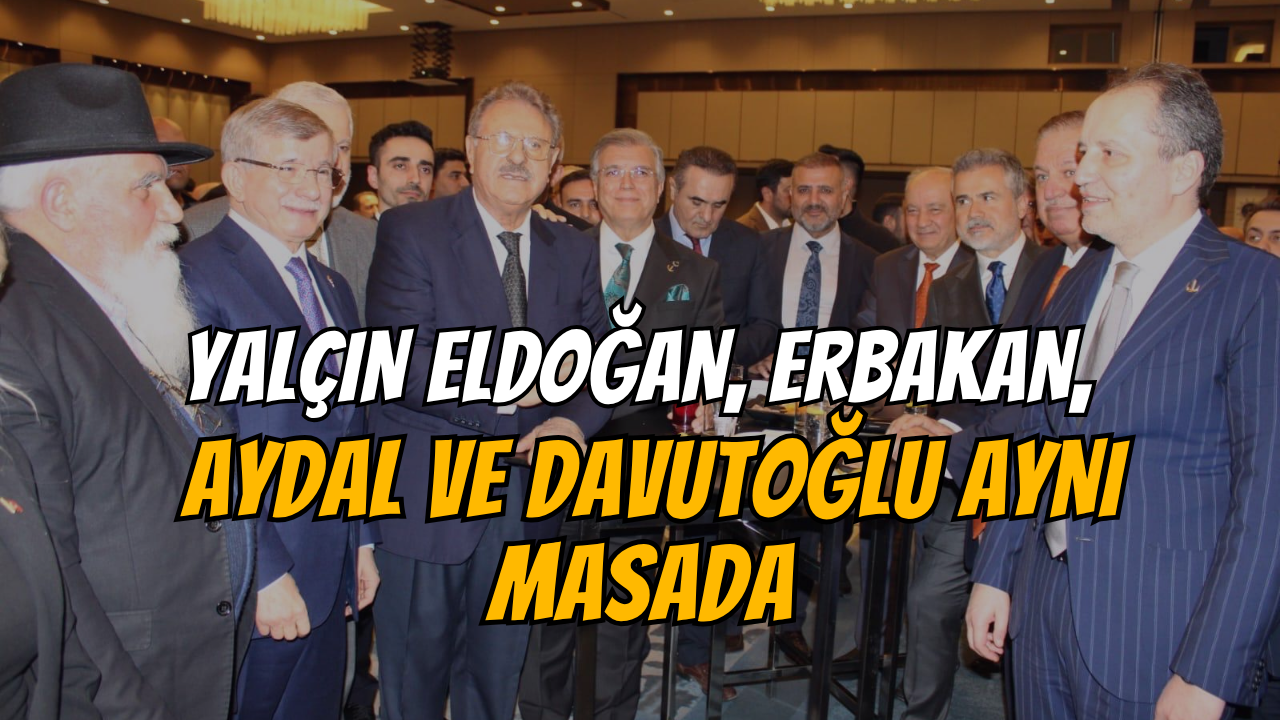 Yalçın Eldoğan, Erbakan, Aydal, Davutoğlu Aynı Masada