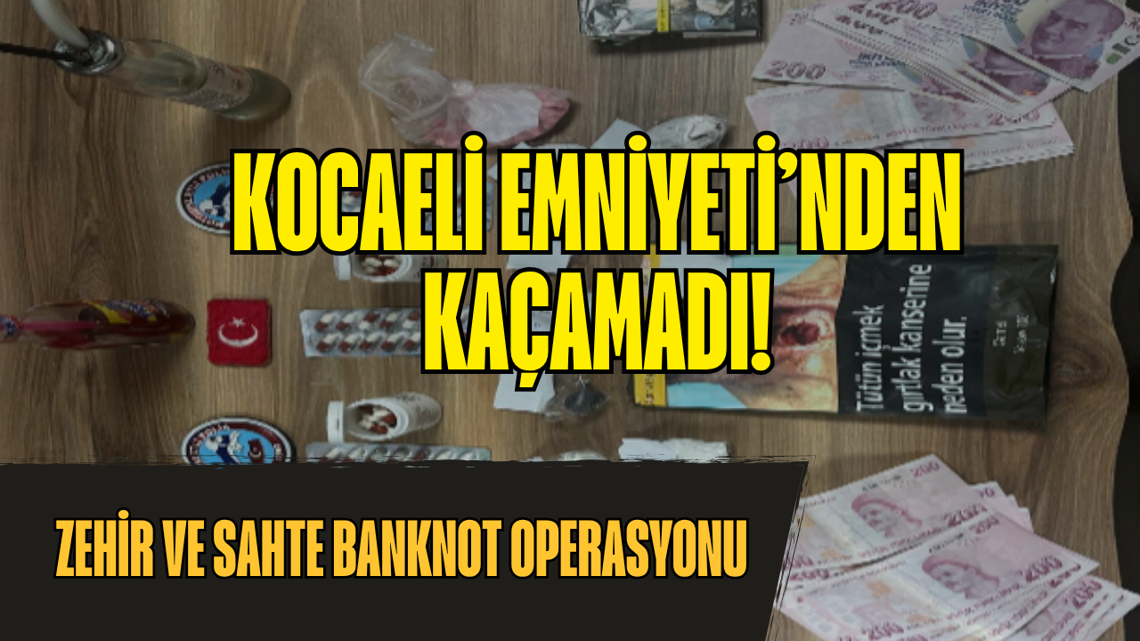 Kocaeli Emniyeti’nden İzmit’te Dev Operasyon: Kilo Kilo Uyuşturucu ve Sahte Para