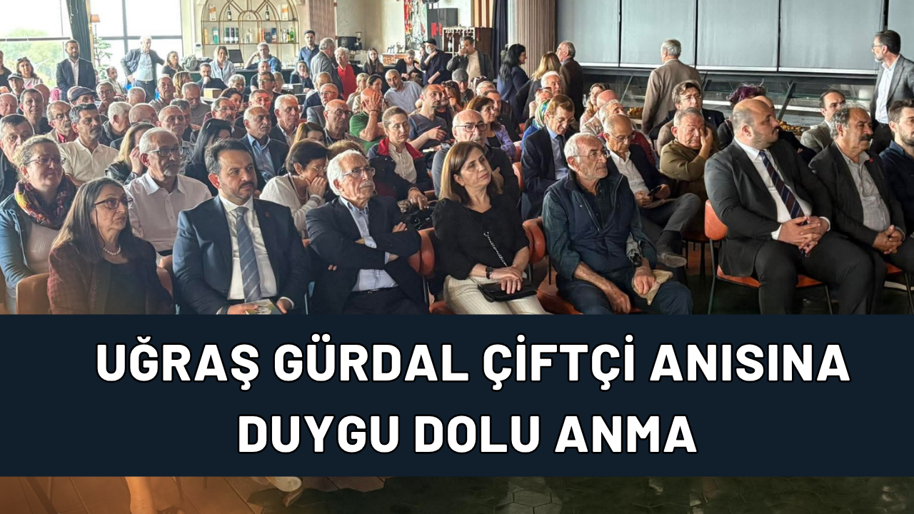 Uğraş Gürdal Çiftçi Anısına Duygu Dolu Anma Programı Düzenlendi