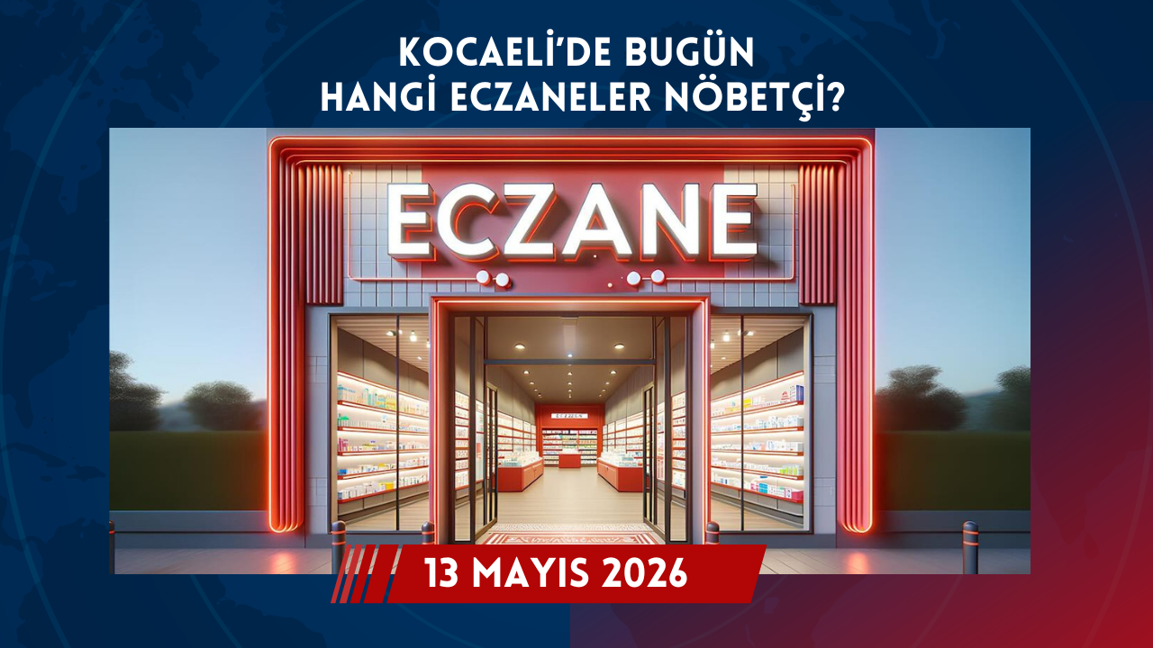 Kocaeli Nöbetçi Eczane | Kocaeli'de Bugün Hangi Eczaneler Nöbetçi? 13 Mayıs Çarşamba 2026 Bugün Nöbetçi Eczaneler