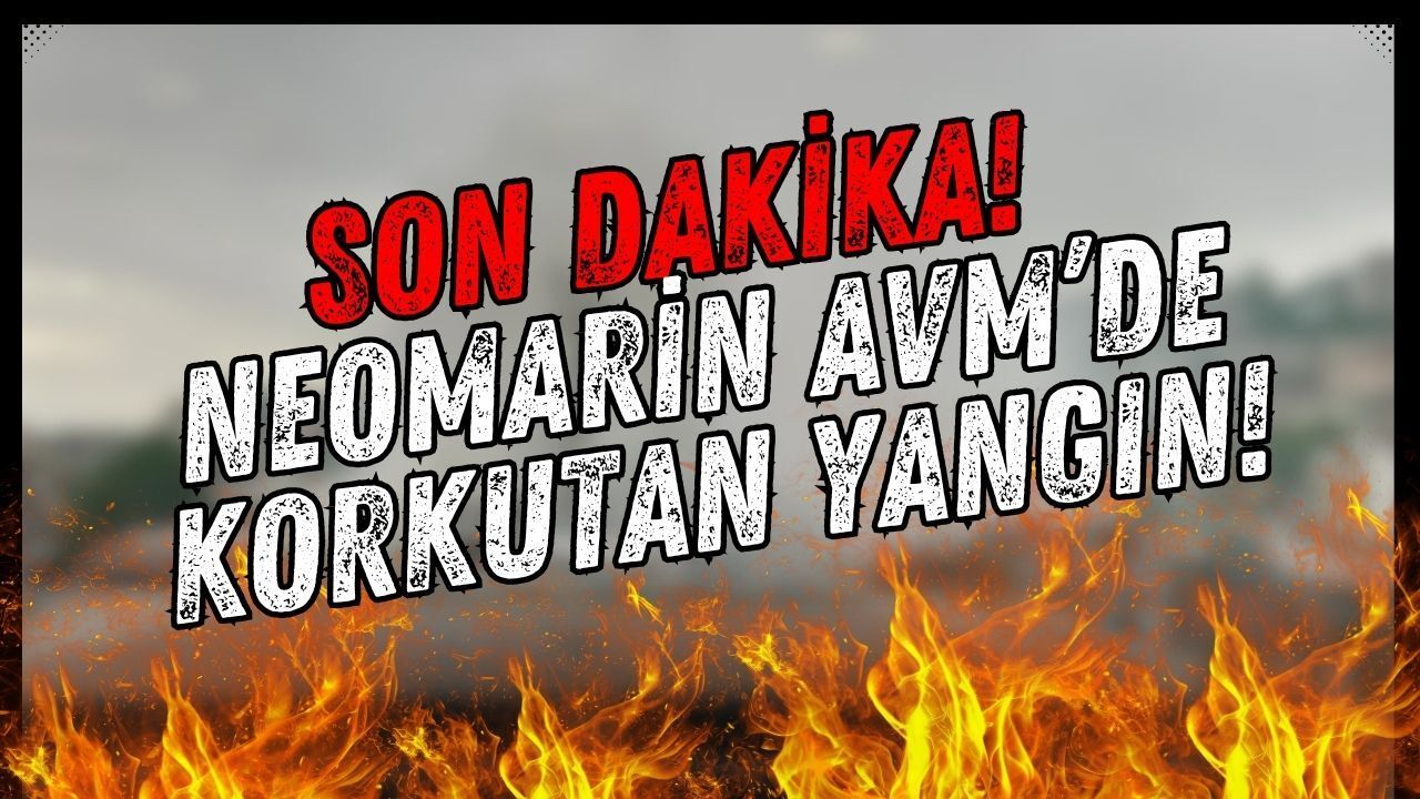 Son Dakika: Neomarin Avm'de Korkutan Yangın