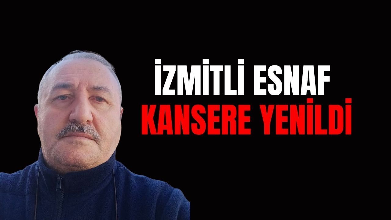 İzmitli Esnaf Kansere Yenildi
