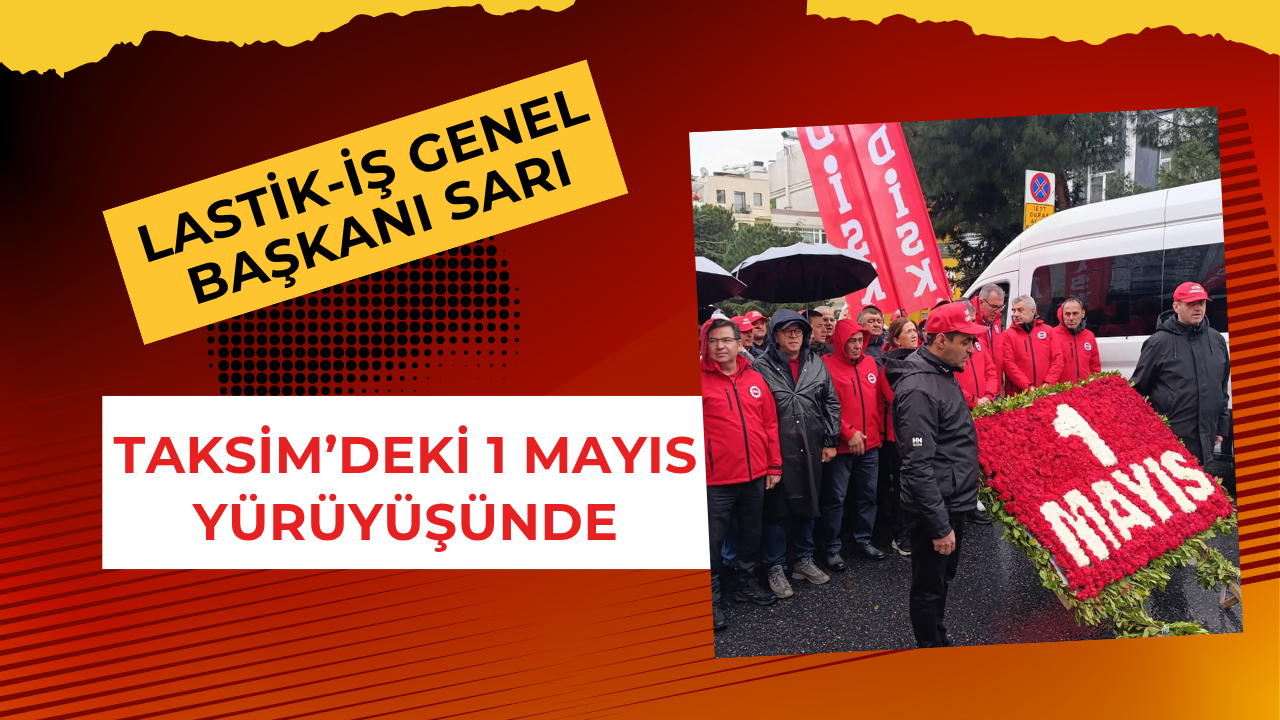 Alaaddin Sarı Taksim'de 1 Mayıs Yürüyüşüne Katıldı