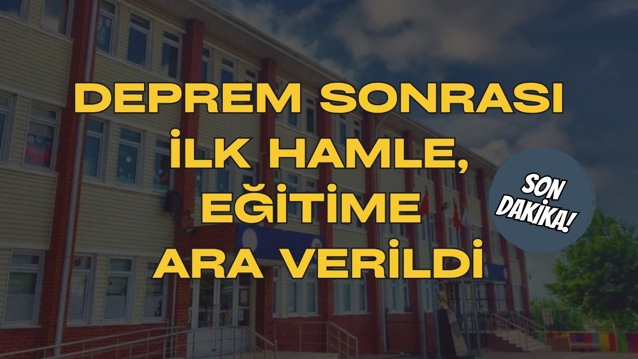 Son Dakika: Deprem Sonrası Eğitime Ara