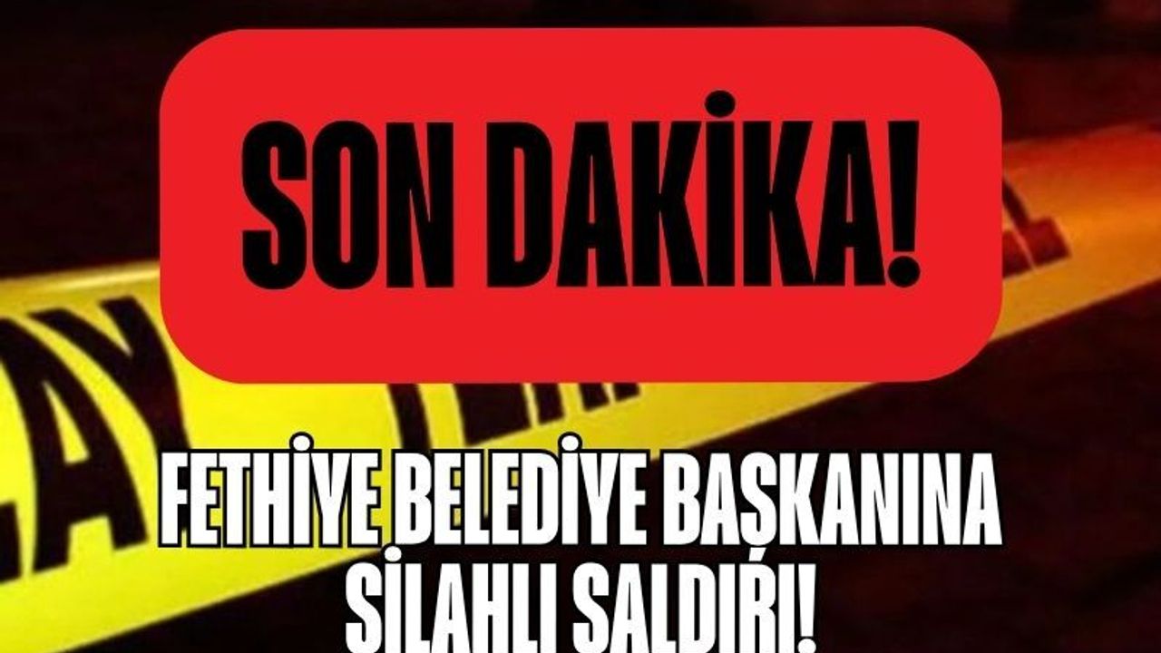 Son Dakika: Fethiye Belediye Başkanı Alim Karaca’ya Silahlı Saldırı
