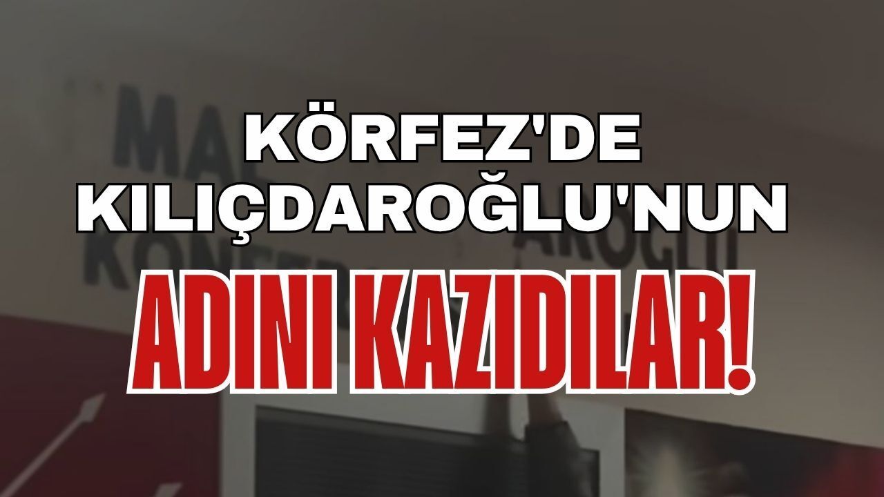 Körfez'de Kılıçdaroğlu'nun Adını Kazıdılar