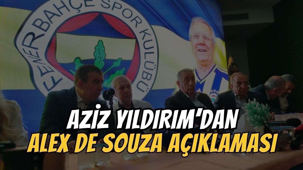 Aziz Yıldırım'dan Alex De Souza Açıklaması