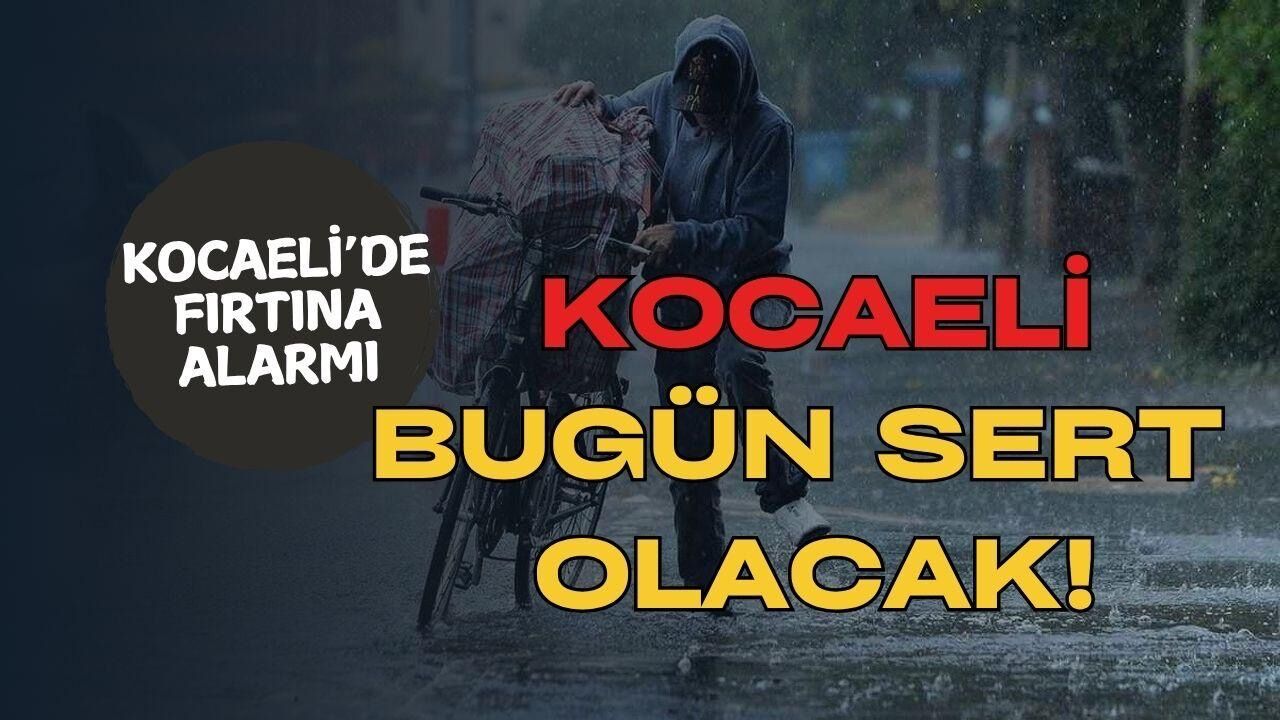 Kocaeli’de Bugün: Fırtına ve Sağanak Yağış Alarmı