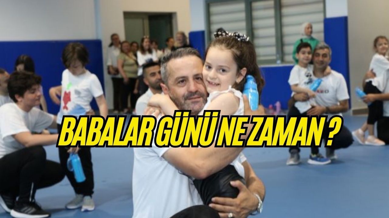 BABALAR GÜNÜ İÇİN GERİ SAYIM BAŞLADI: 2026 BABALAR GÜNÜ NE ZAMAN?