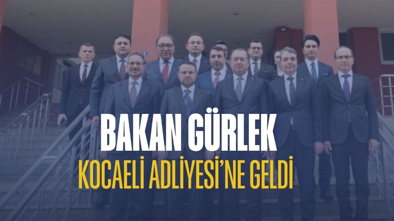 Bakan Gürlek Kocaeli Adliyesi'ne Geldi