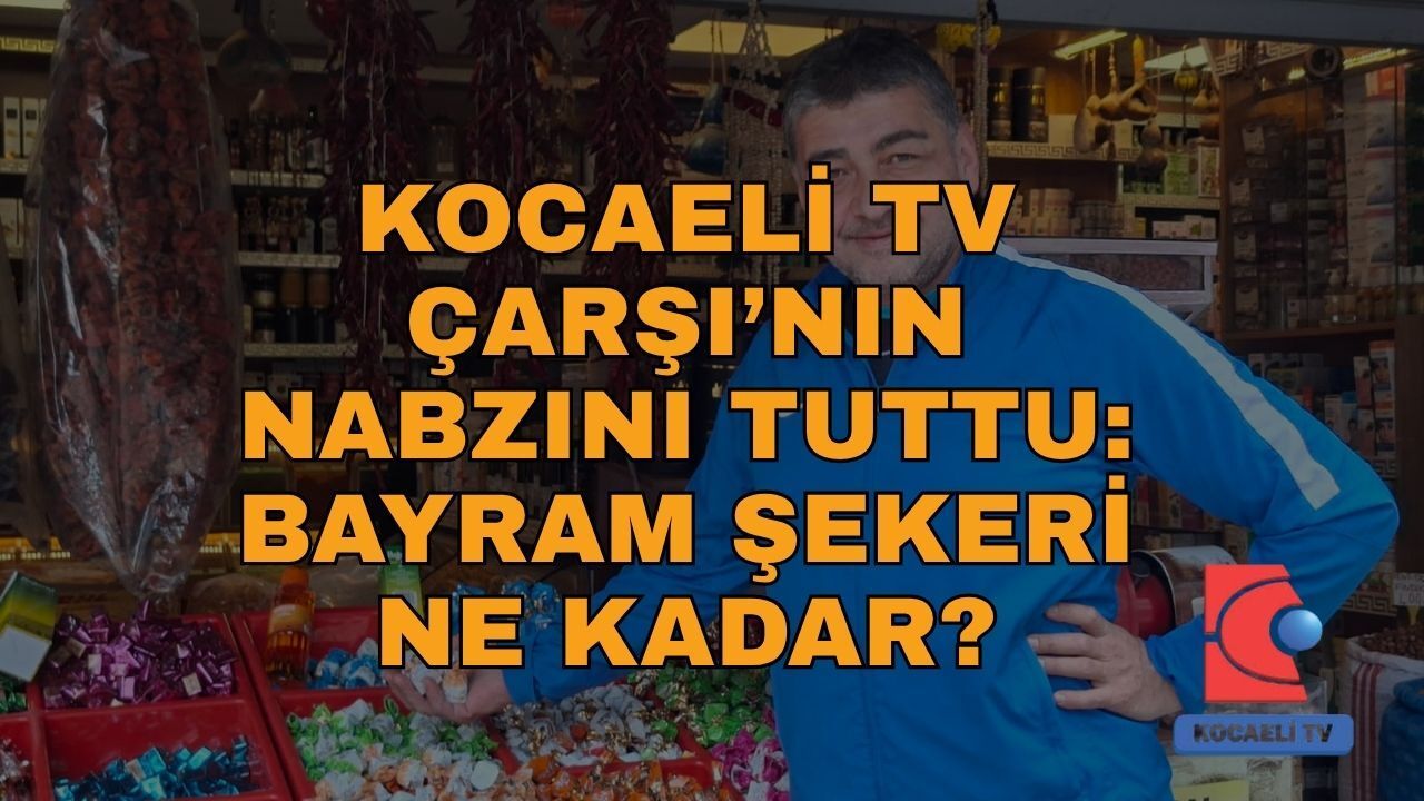 BAYRAM ÇİKOLATASI KAÇ LİRA? ESNAF REHBERİ KOCAELİ TV'DE!