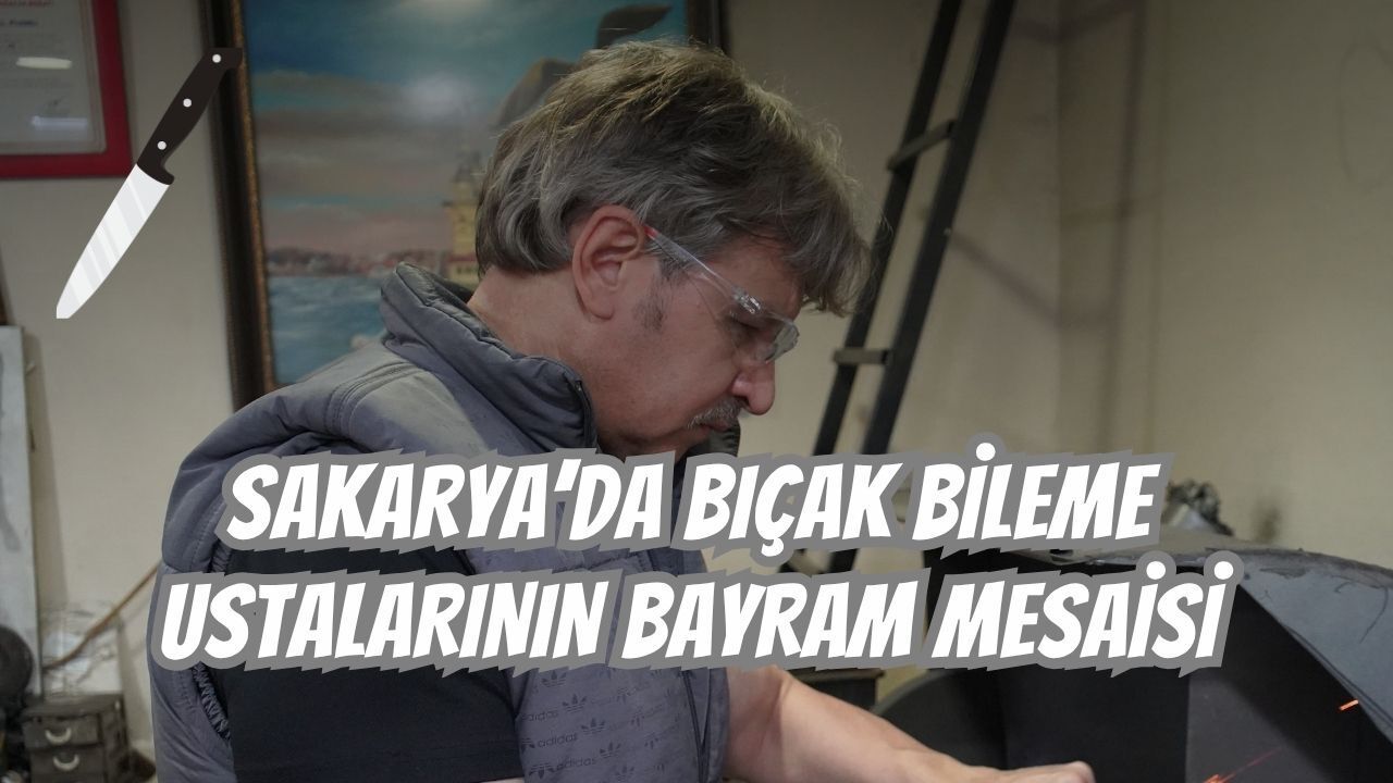 Sakarya’da Bıçak Bileme Ustalarının Bayram Mesaisi: Günde 18 Saat Çalışarak Sınırları Zorluyorlar!