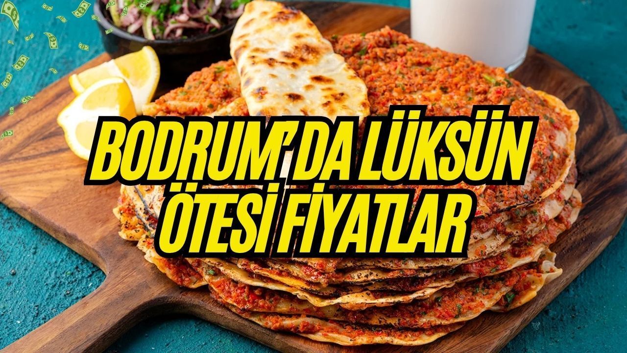 BODRUM’DA LÜKSÜN ÖTESİ: BİR LAHMACUN 1.000 TL, PLAJ GİRİŞİ 8 BİN TL