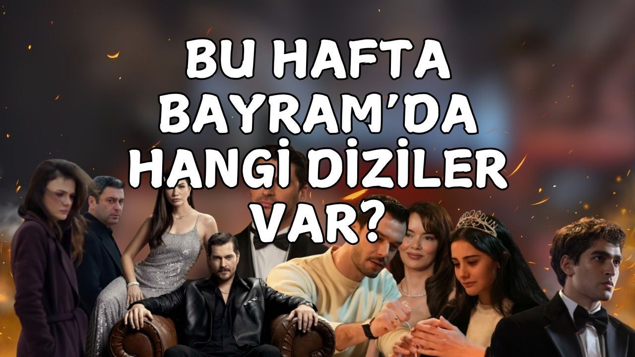 Bu Hafta Bayramda Hangi Diziler Var? Uzak Şehir, Kızılcık Şerbeti, Kuruluş Orhan Yeni Bölüm Tarihleri