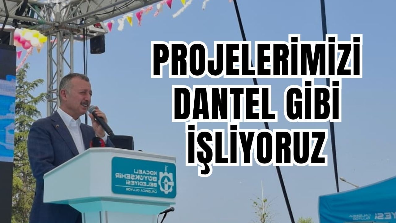 Büyükakın: “Projelerimizi Dantel Gibi İşliyoruz”