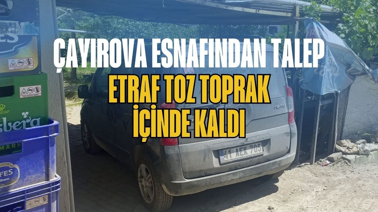 Çayırova Esnafından Talep: Etraf Toz, Toprak İçinde Kaldı