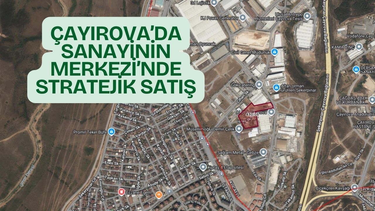 Çayırova'da Sanayinin Merkezinde Stratejik Satış: 14.814 m²’lik Parseldeki Hisse İhaleye Çıkıyor