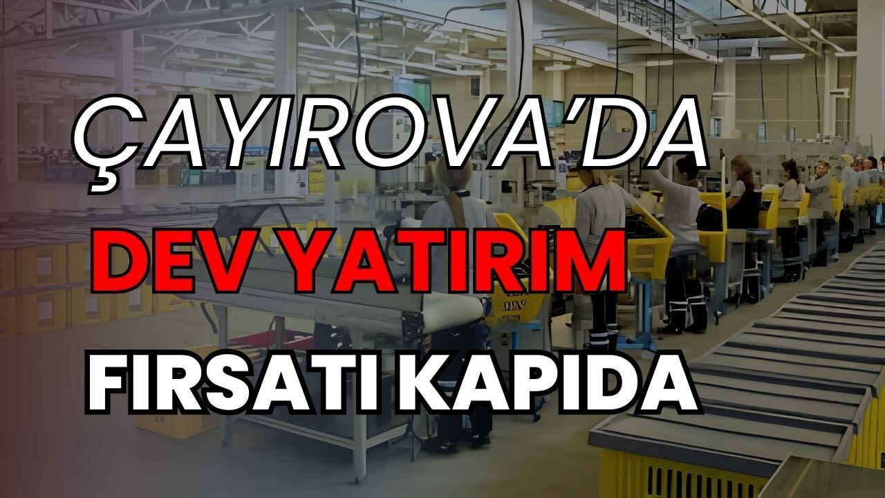 Kocaeli’nin sanayi kalbi Çayırova’da dev bir yatırım fırsatı kapıda