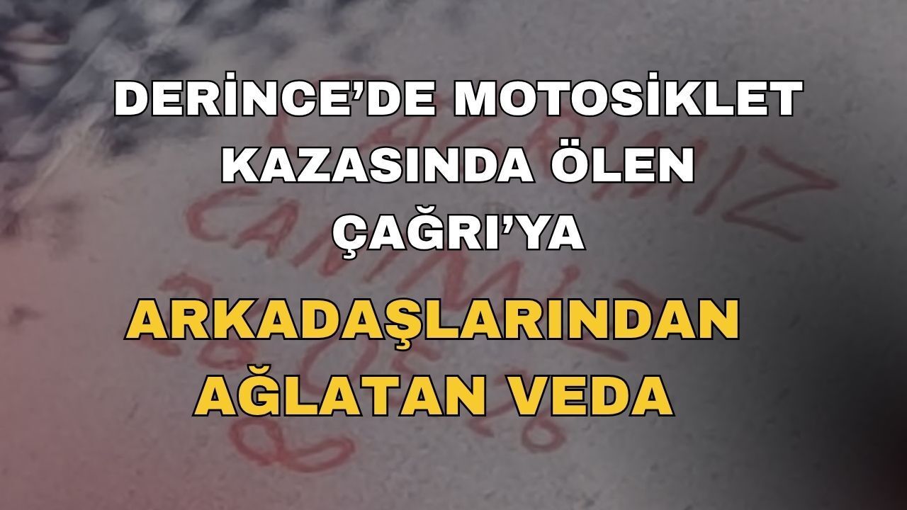 Derince’de Motosiklet Kazasında Ölen Çağrı’ya Arkadaşlarından Ağlatan Veda